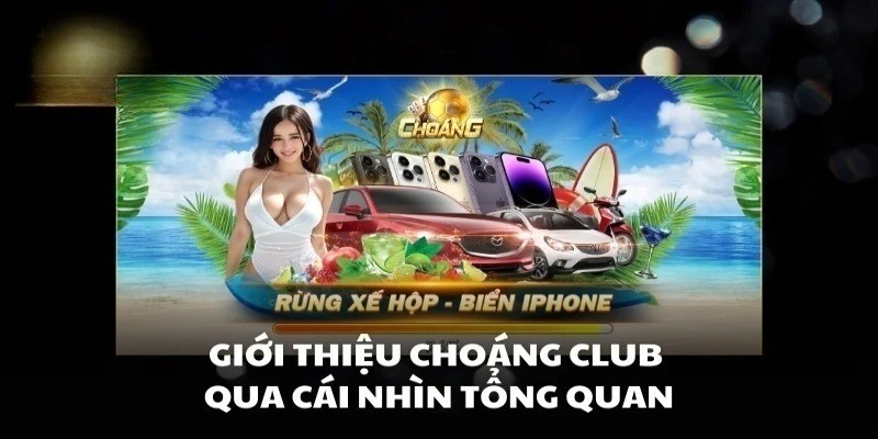 Tổng quan về cổng game Choáng Club